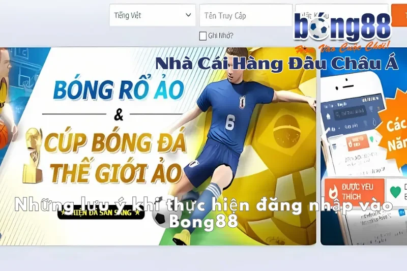 Những lưu ý khi thực hiện đăng nhập vào Bong88