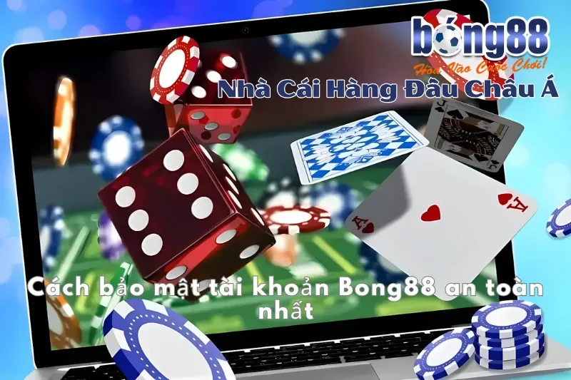Cách bảo mật tài khoản Bong88 an toàn nhất