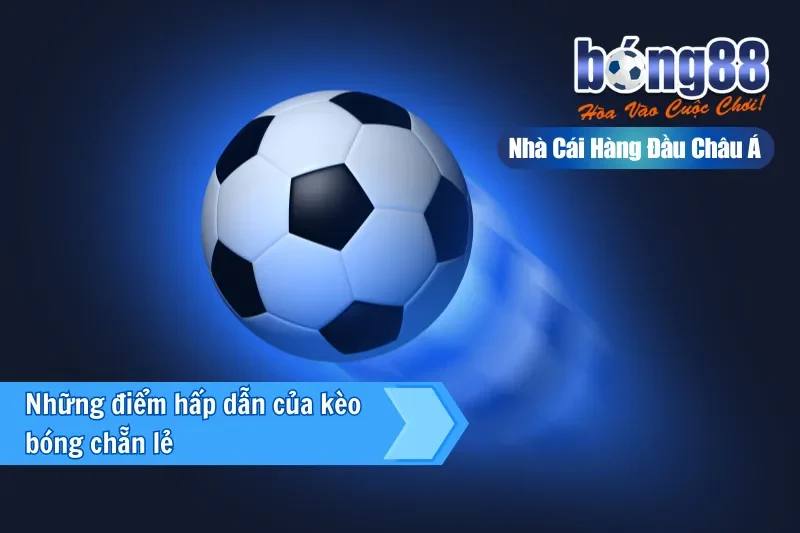 Những điểm hấp dẫn của kèo bóng chẵn lẻ