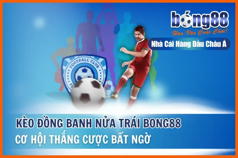 Kèo Đồng Banh Nửa Trái