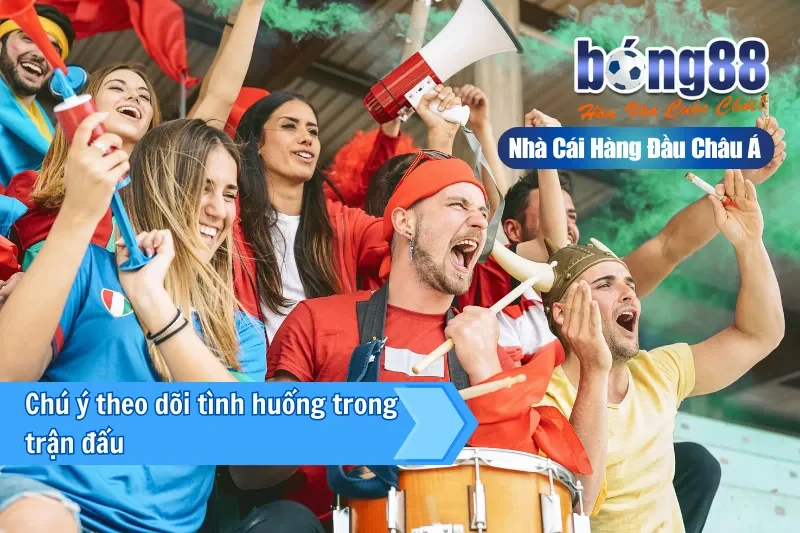 Chú ý theo dõi tình huống trong trận đấu 