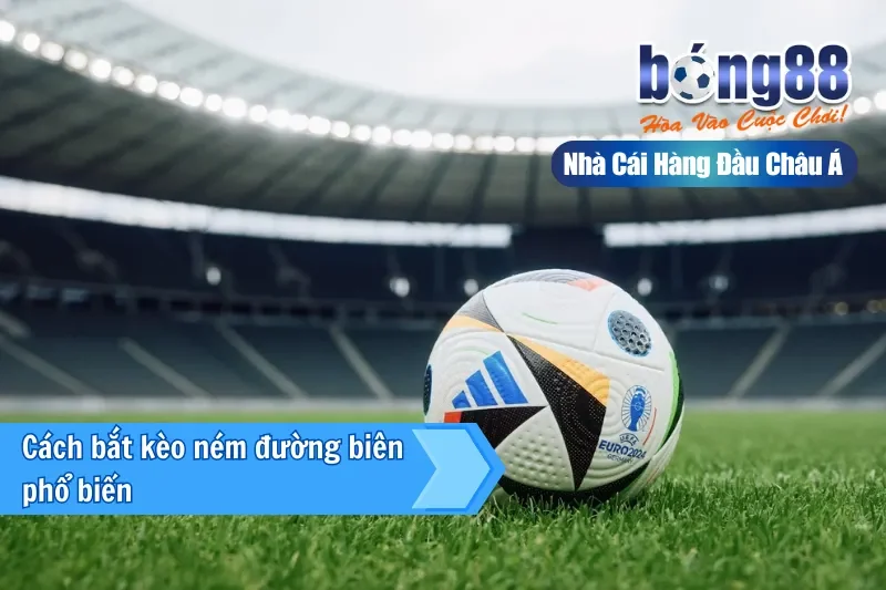 Cách bắt kèo ném đường biên phổ biến