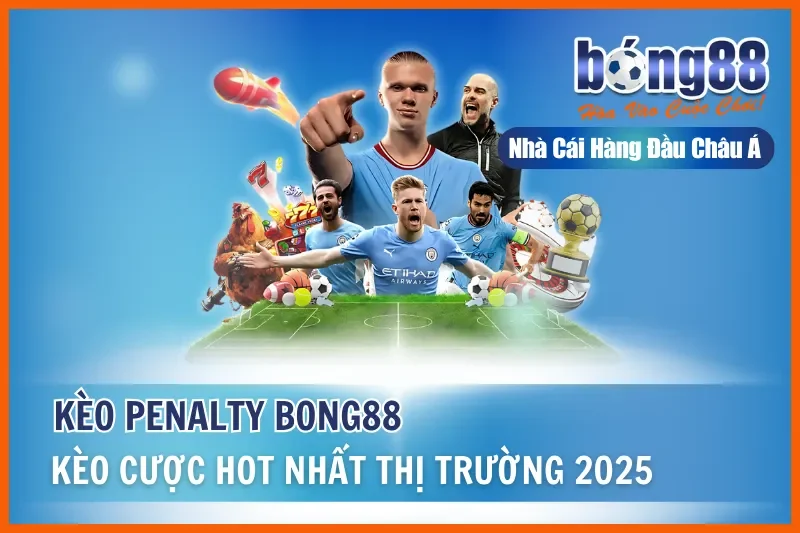 Kèo Penalty - Kèo Cược Hot Nhất Thị Trường Tại Bong88 2 Kèo Penalty