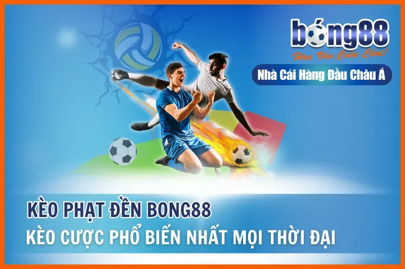 Kèo Phạt Đền - Kèo Cược Phổ Biến Nhất Mọi Thời Đại Tại Bong88 3 Kèo Phạt Đền