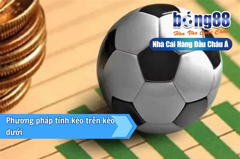 Phương pháp tính kèo trên kèo dưới