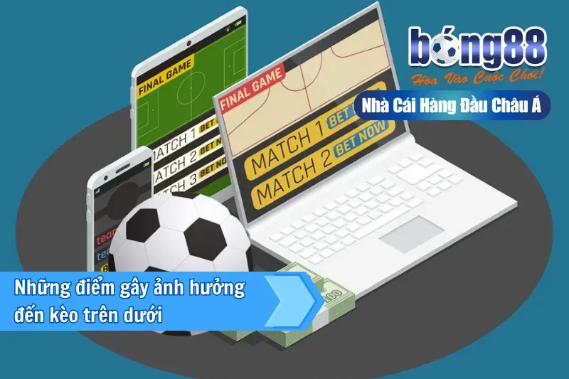 Những điểm gây ảnh hưởng đến kèo trên dưới