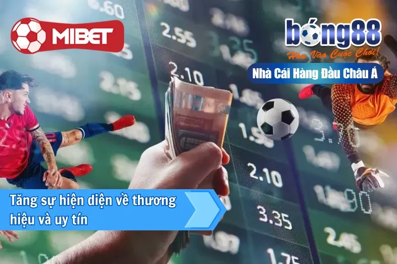 Đại Lý Mibet 4 Tăng sự hiện diện về thương hiệu và uy tín