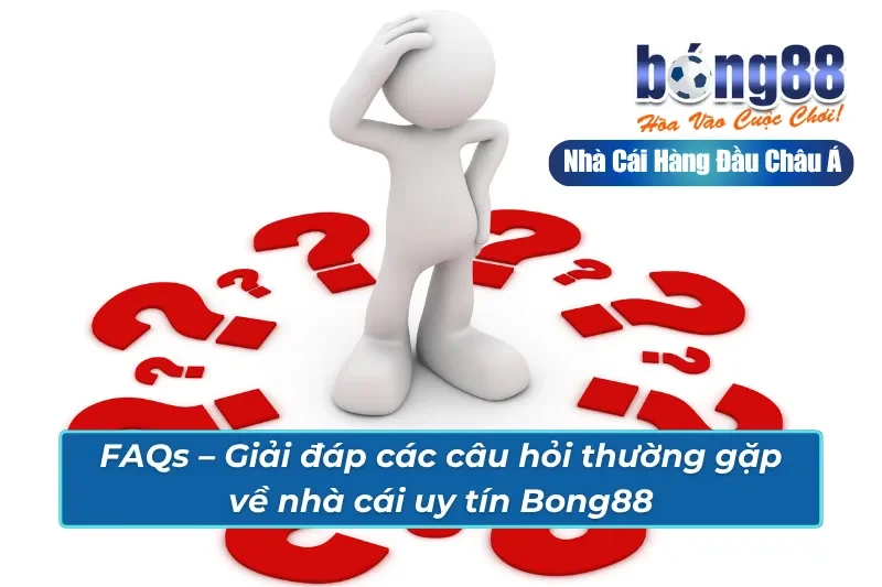 FAQs – Giải đáp các câu hỏi thường gặp